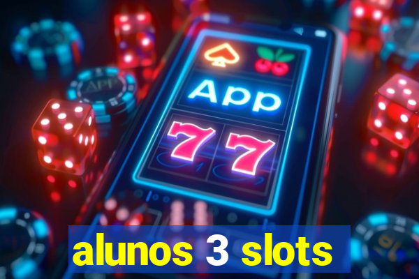 alunos 3 slots